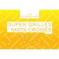 Super grilles de mots croisés T.04