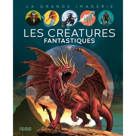 Les créatures fantastiques : La grande imagerie : 2e édition