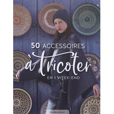 50 accessoires à tricoter en 1 week-end