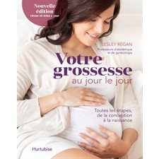 Votre grossesse au jour le jour : Nouvelle édition revue et mise à jour