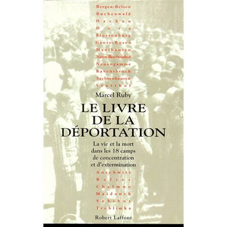 Le Livre de la déportation  : La vie et la mort dans les dix-huit camps de concentration et d'extermination
