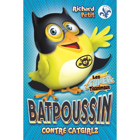 Batpoussin contre Catgirlz : Les super Tizanimaux : 6-8