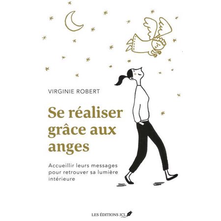 Se réaliser grâce aux anges : Accueillir leurs messages pour retrouver sa lumière intérieure