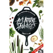 Aventure sauvage : De la cueillette à l'assiette : 4e édition