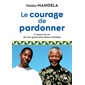 Le courage de pardonner : 11 leçons de vie de mon grand-père Nelson Mandela