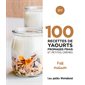 100 recettes de yaourts, fromages frais et petites crèmes