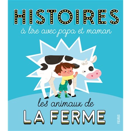 Les animaux de la ferme : Histoires à lire avec ... papa et maman