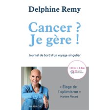 Cancer ? Je gère ! : Journal de bord d'un voyage singulier