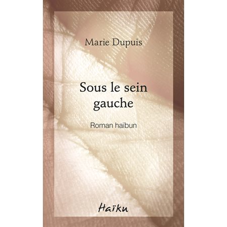 Sous le sein gauche : Roman haïbun