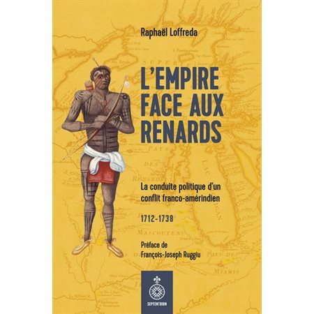 L'empire face aux renards : La conduite politique d'un conflit franco-amérindien : 1712-1738