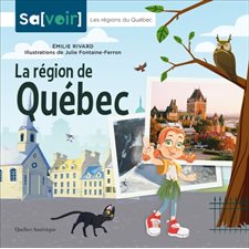 La région de Québec : Sa[voir]. Les régions du Québec