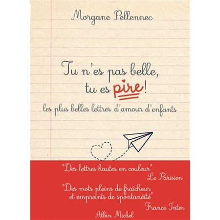 Tu n'es pas belle, tu es pire ! : Les plus belles lettres d'amour d'enfants