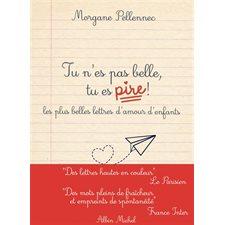 Tu n'es pas belle, tu es pire ! : Les plus belles lettres d'amour d'enfants