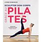 Sculpter son corps grâce au Pilates : Programme de remise en forme pour mincir