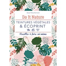 Teintures végétales & écoprint : Do it nature : Recettes à faire soi-même