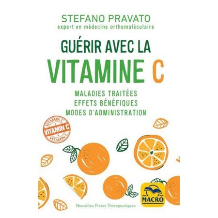 Guérir avec la vitamine C (FP) : Maladies traitées, effets bénéfiques, modes d'administration