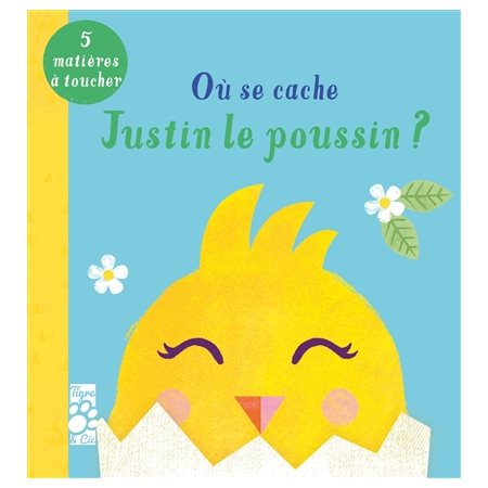 Où se cache Justin le poussin ? : 5 matières à toucher