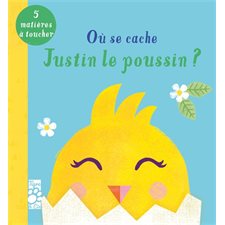 Où se cache Justin le poussin ? : 5 matières à toucher