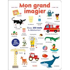 Mon grand imagier : Avec 350 mots à découvrir ! : 30 rabats à soulever, 10 grandes scènes