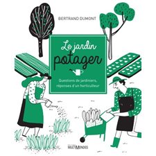 Le jardin potager : Questions de jardiniers, réponses d'un horticulteur