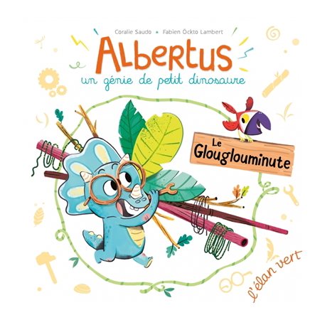 Le glouglouminute : Albertus : Un génie de petit dinosaure