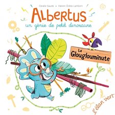 Le glouglouminute : Albertus : Un génie de petit dinosaure