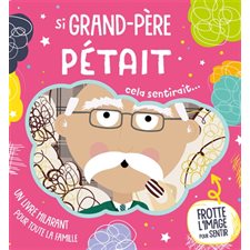 Si grand-père pétait : Cela sentirait ... : Frotte l'image pour sentir