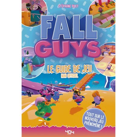 Fall Guys : Le guide de jeu non officiel : Tout sur le nouveau jeu phénomène !