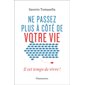 Ne passez plus à côté de votre vie : Il est temps de vivre !