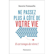 Ne passez plus à côté de votre vie : Il est temps de vivre !