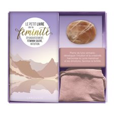 Le petit livre de la féminité : Coffret comprenant 1 livre + pierre de lune : Épanouissement, féminin sacré, intuition