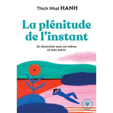 La plénitude de l'instant : Se réconcilier avec soi-même et avec autrui