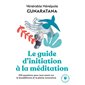 Le guide d'initiation à la méditation : 250 questions pour tout savoir sur le bouddhisme et la pleine consicence