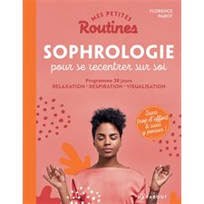 Mes petites routines sophrologie pour se recentrer sur soi : Programme 28 jours : relaxation, respiration, visualisation