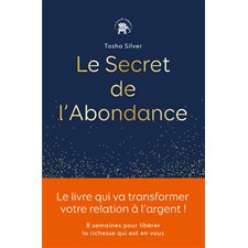 Le secret de l'abondance : Le livre qui va transformer votre relation à l'argent !