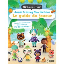 Animal crossing new horizons : Le guide du joueur : Tous les trucs et astuces pour construire l'île de tes rêves