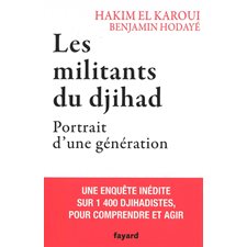 Les militants du djihad : Portrait d'une génération : Une enquête inédite sur 1400 djihadistes, pour comprendre et agir