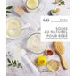 Soins au naturel pour bébé : 35 recettes toutes douces à faire à la maison