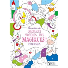 Princesses : Mon cahier de coloriages magiques ... très magiques !