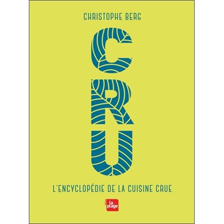 Cru : L'encyclopédie de la cuisine crue