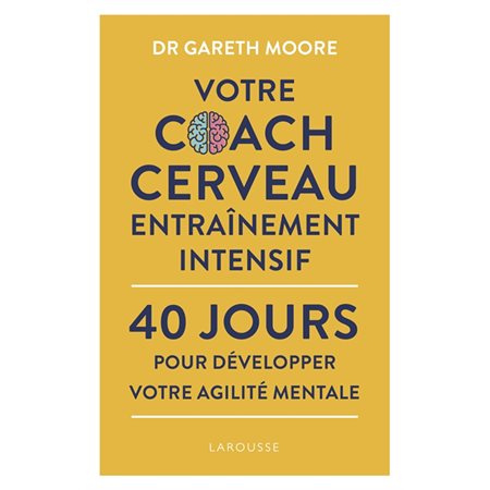 Votre coach cerveau : Entraînement intensif : 40 jours pour développer votre agilité mentale