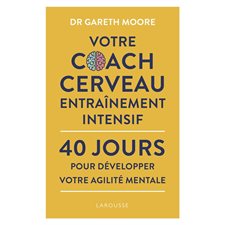 Votre coach cerveau : Entraînement intensif : 40 jours pour développer votre agilité mentale