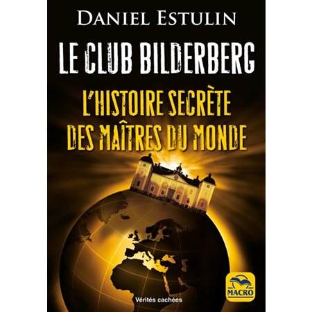 Le club Bilderberg : L'histoire secrète des maîres du monde