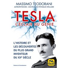 Tesla : L'éclair du génie : L'histoire et les découvertes du plus grand inventeur du XXe siècle