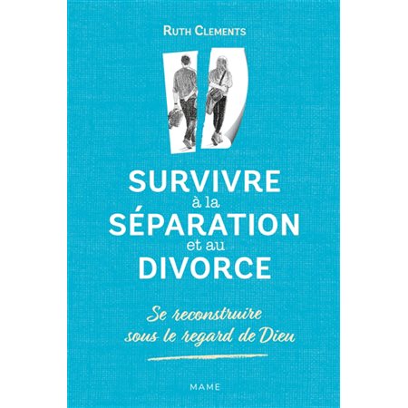Survivre à la séparation et au divorce : Se reconstruire sous le regard de Dieu