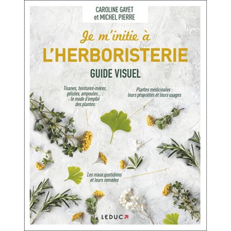 Je m'initie à l'herboristerie : Guide visuel