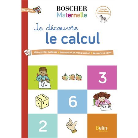 Je découvre le calcul : Boscher maternelle : 100 activités ludiques, du matériel de manipulation, de