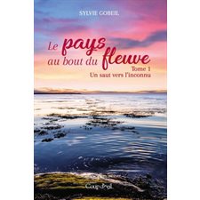 Le pays du bout du fleuve T.01 : Un saut vers l'inconnu