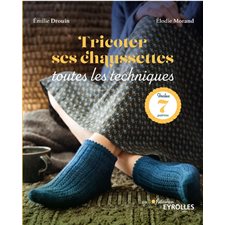 Tricoter ses chaussettes : Inclus 7 patrons