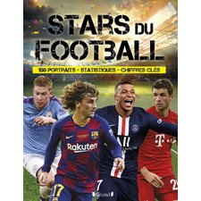 Stars du football : 100 portraits, statistiques, chiffres clés